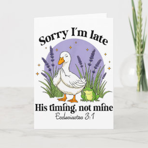 Sorry Im Late His-timing Not Mine Christian Goose  Card