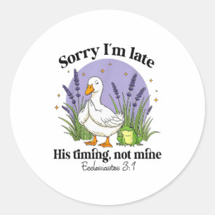 Sorry Im Late His-timing Not Mine Christian Goose Classic Round Sticker