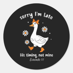 Sorry I'm Late His-timing Not Mine Christian Goose Classic Round Sticker