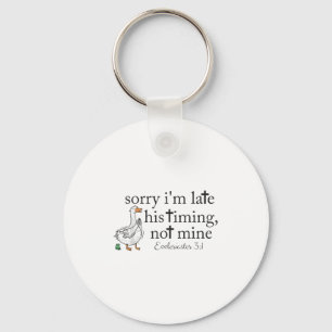 Sorry Im Late His Timing Not Mine Christian Goose Key Ring
