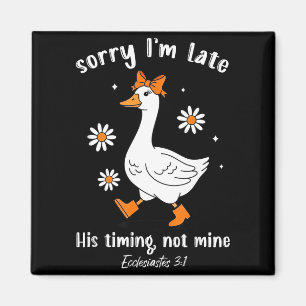Sorry I'm Late His-timing Not Mine Christian Goose Magnet