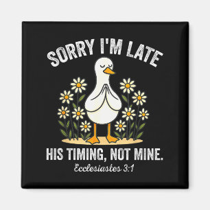 Sorry Im Late His Timing, Not Mine Christian Goose Magnet