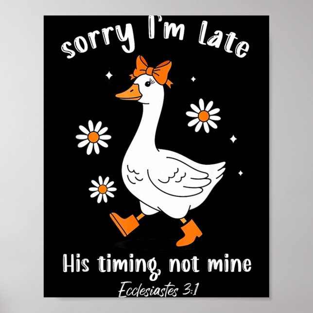 Sorry I'm Late His-timing Not Mine Christian Goose Poster (Front)