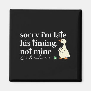 Sorry Im Late His Timing Not Mine Christian Silly  Magnet