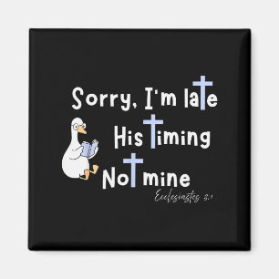 Sorry Im Late His Timing Not Mine Christian Silly Magnet