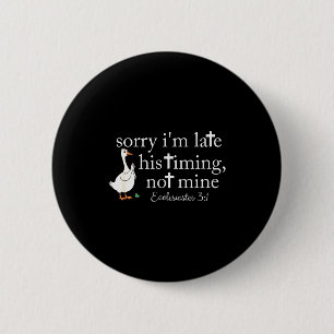 Sorry Im Late His Timing Not Mine, Funny Christian 6 Cm Round Badge