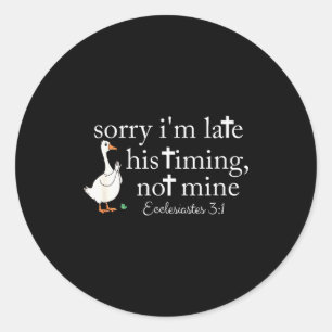 Sorry Im Late His Timing Not Mine, Funny Christian Classic Round Sticker