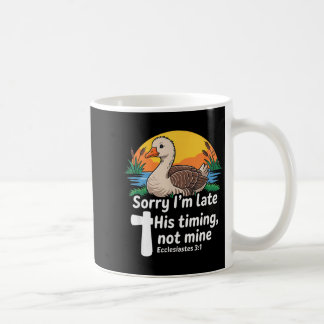 Sorry Im Late His Timing Not Mine, Funny Christian Coffee Mug