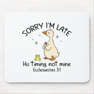Sorry Im Late His Timing Not Mine Funny Christian Mouse Pad