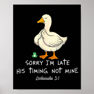 Sorry Im Late His Timing Not Mine Funny Christian  Poster