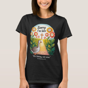Sorry Im Late His Timing Not Mine, Funny Christian T-Shirt