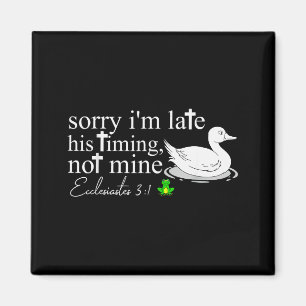 Sorry Im Late His Timing Not Mine Funny Goose Chri Magnet