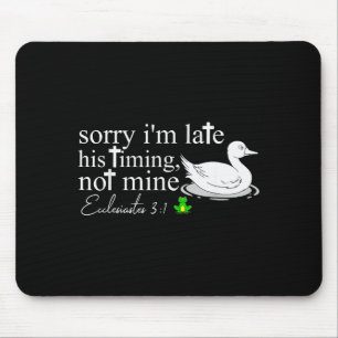 Sorry Im Late His Timing Not Mine Funny Goose Chri Mouse Pad