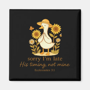 Sorry Im Late His Timing Not Mine Goose Christian Magnet