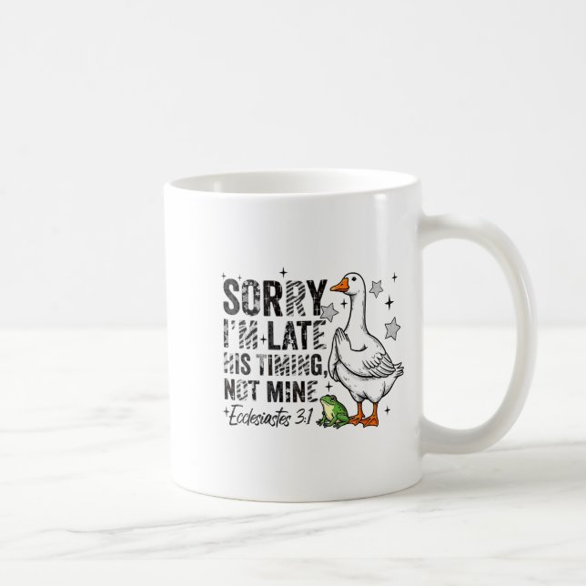 Sorry I'm Late His-timing Not Mine Praying Goose C Coffee Mug (Right)