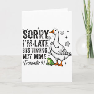 Sorry Im Late His-timing Not Mine Praying Goose Ch Card