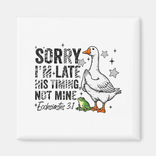 Sorry Im Late His-timing Not Mine Praying Goose Ch Magnet