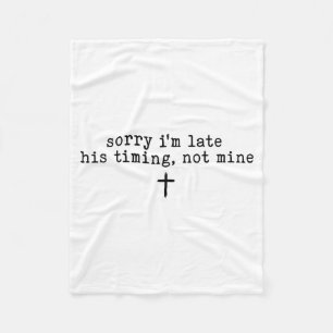 Sorry I'm Late His Timing Not Mine Shirt  Fleece Blanket