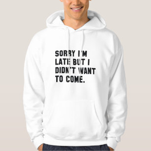 Sorry I'm Late Hoodie