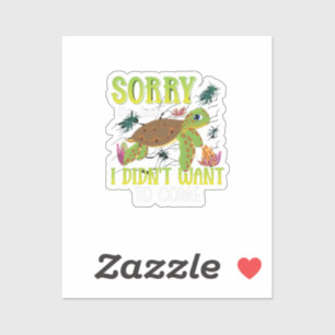 sorry i'm late i didn't want to come