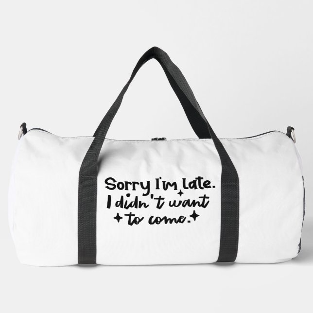 Sorry I'm late, I didn't want to come Duffle Bag (Front)