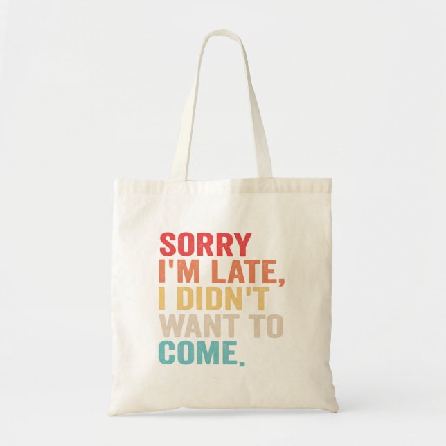 Sorry I'm Late I Didn't Want to Come introvert   Tote Bag (Front)