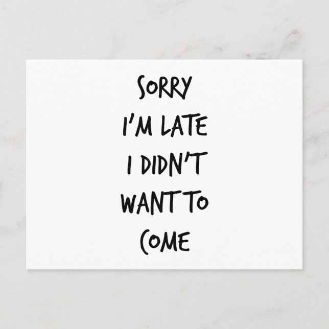 Sorry I'm Late I Didn't Want to Come Postcard (Front)