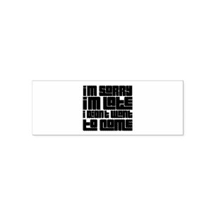 Sorry I'm late, I didn't want to come Self-inking Stamp