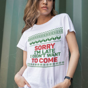 Sorry I'm Late I Didn't Want to Come Ugly Sweater