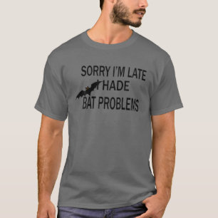 Sorry I'm Late I Had Bat Problems Funny Halloween T-Shirt