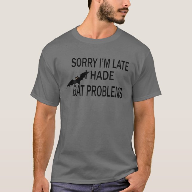 Sorry I'm Late I Had Bat Problems Funny Halloween T-Shirt (Front)