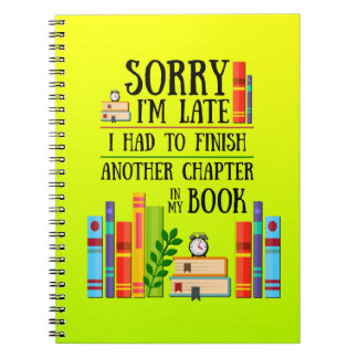 Sorry I'm Late I Had To Finish My Book