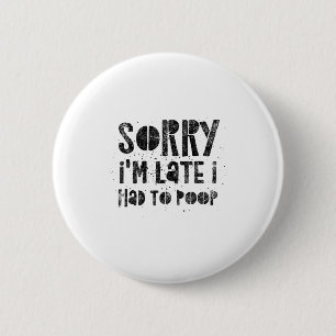 Sorry I'm Late I Had To Op - Funny Quote Humor Say 6 Cm Round Badge