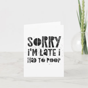 Sorry I'm Late I Had To Op - Funny Quote Humour Sa Card