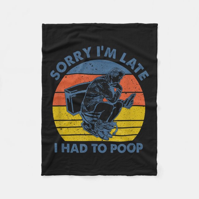Sorry I'm Late I Had To Op Toilet  Fleece Blanket (Front)