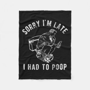 Sorry I'm Late I Had To Op Toilet Funny Saying Quo Fleece Blanket