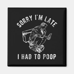 Sorry Im Late I Had To Poop Toilet Funny Saying Qu Magnet