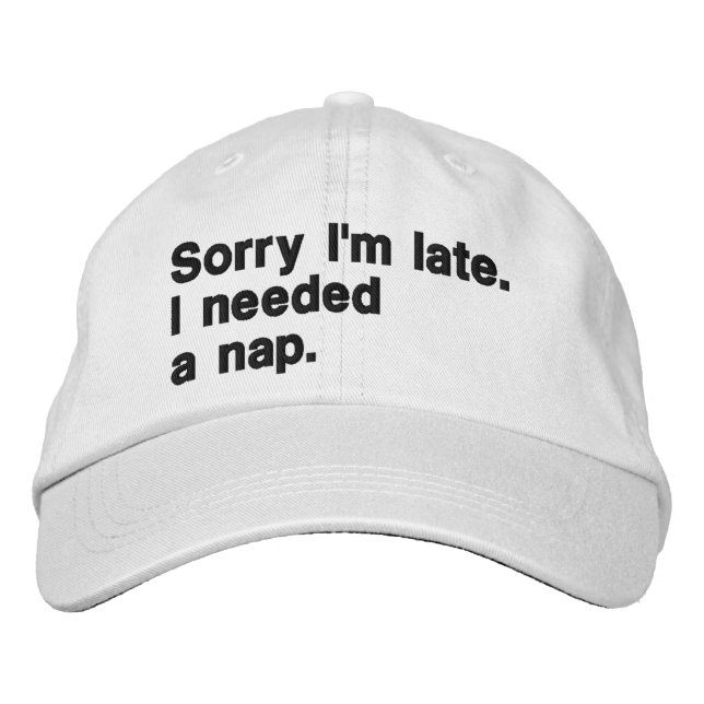 Sorry I'm late. I needed a nap. Embroidered Hat (Front)