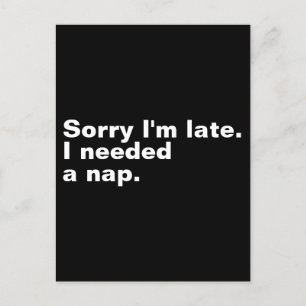 Sorry I'm late. I needed a nap. Postcard