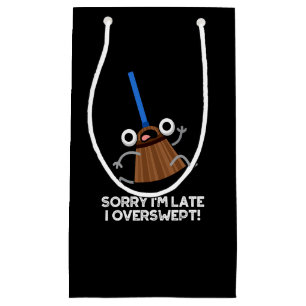 Sorry I'm Late I Overswept Funny Broom Pun Dark BG Small Gift Bag
