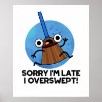 Sorry I'm Late I Overswept Funny Broom Pun