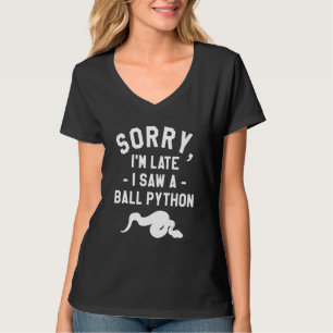Sorry I'm Late I Saw A Ball Python Pythons Snake R T-Shirt
