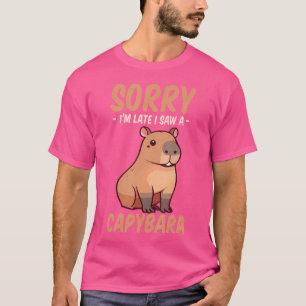 Sorry I'M Late I Saw A Capybara T-Shirt
