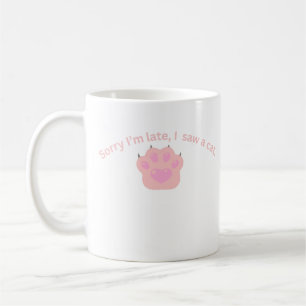Sorry I'm Late I Saw a Cat Funny Coffee Mug