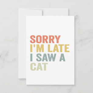 Sorry I'm Late I Saw A Cat Funny Cute Kitten Gift Thank You Card