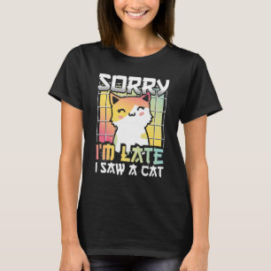 Sorry I'm Late I Saw A Cat  Orange And White Kitty T-Shirt