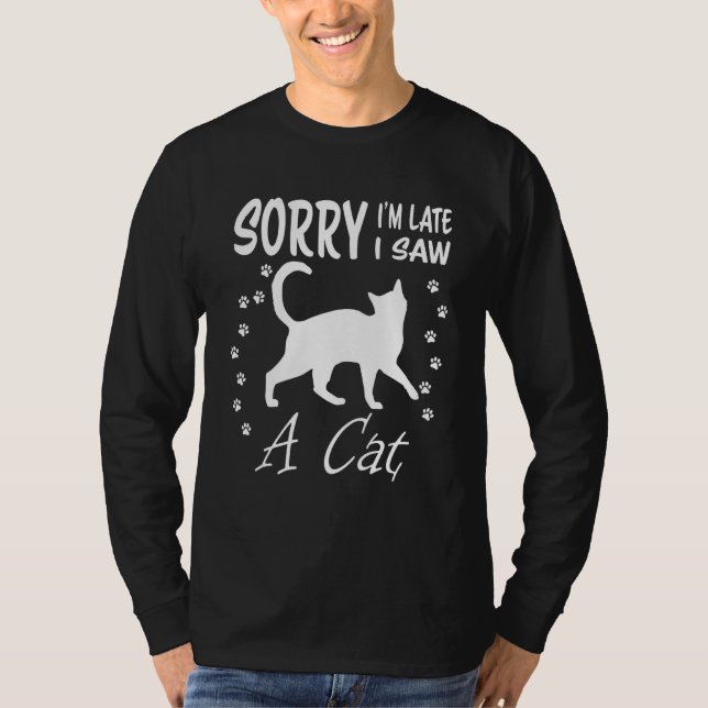 Sorry Im Late I Saw A Cat Tee Kitten Cat Lover (Front)