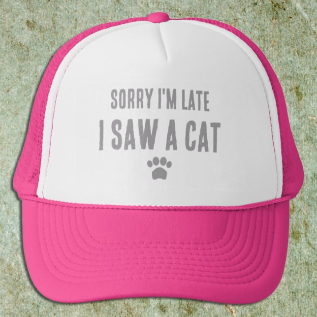 Sorry I'm Late, I Saw A Cat Trucker Hat (Creator Uploaded)
