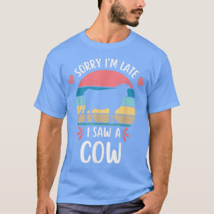 Sorry I'm Late I Saw A Cow Farm Farmer Cute Cow Pr T-Shirt