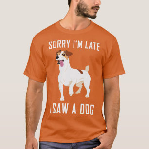 Sorry Im Late I Saw A Dog 2 T-Shirt